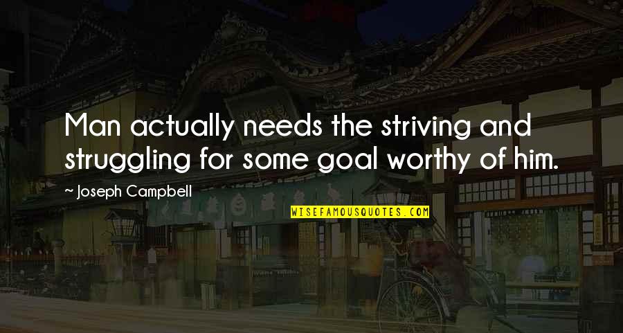 Ratschl Genshin Quotes By Joseph Campbell: Man actually needs the striving and struggling for