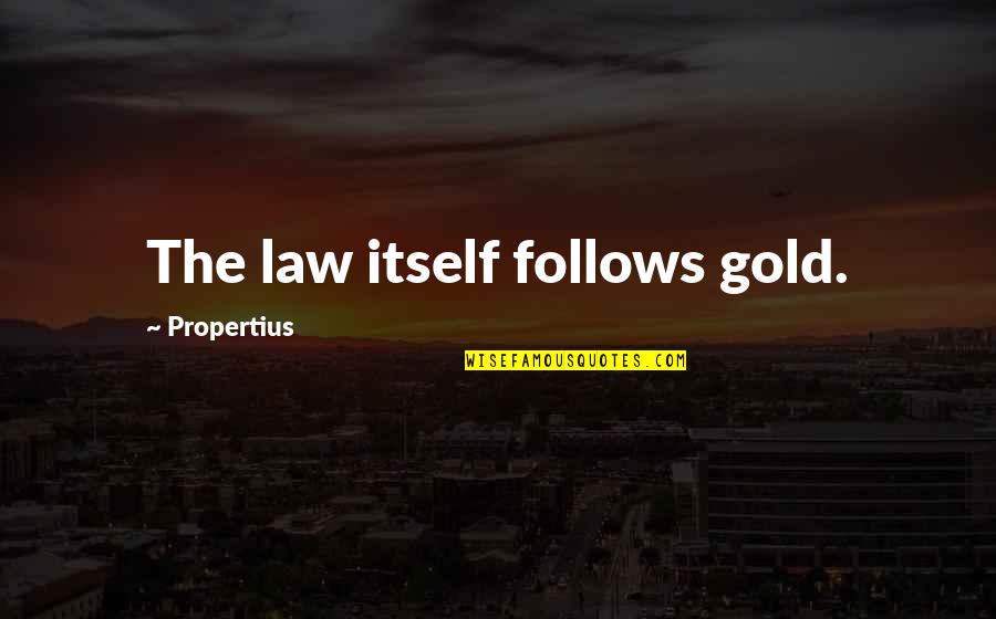 Ratschl Genshin Quotes By Propertius: The law itself follows gold.