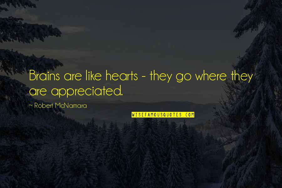 Ratso Howard Quotes By Robert McNamara: Brains are like hearts - they go where Ratso Howard Quotes By Robert McNamara: Brains are like hearts - they go where