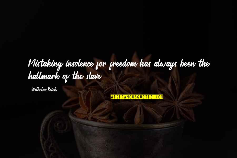 Ratso Music Quotes By Wilhelm Reich: Mistaking insolence for freedom has always been the
