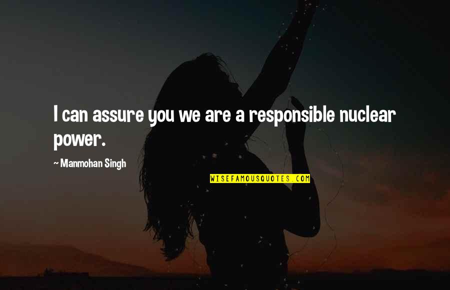 Rattanaballang Tohssawats Age Quotes By Manmohan Singh: I can assure you we are a responsible