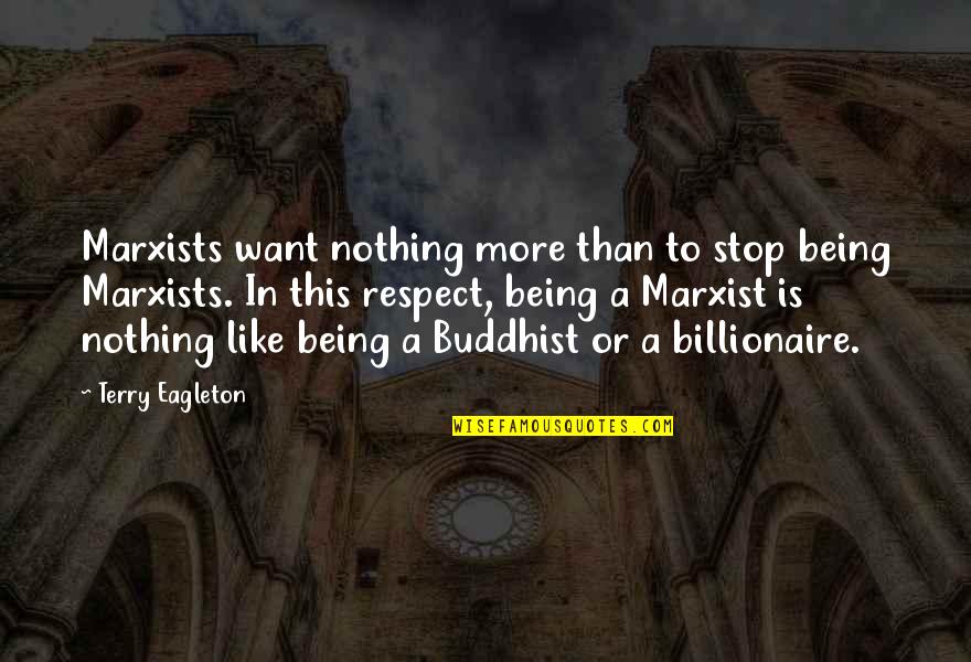 Rattanaballang Tohssawats Age Quotes By Terry Eagleton: Marxists want nothing more than to stop being
