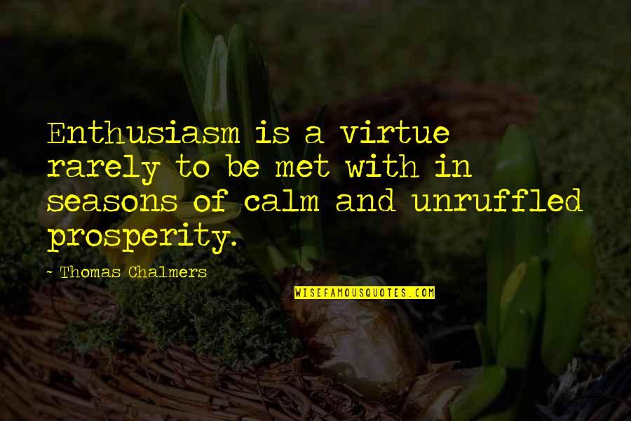 Rattanaballang Tohssawats Age Quotes By Thomas Chalmers: Enthusiasm is a virtue rarely to be met