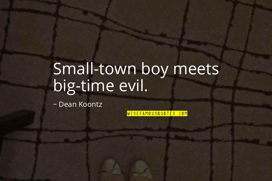 Rattananai Quotes By Dean Koontz: Small-town boy meets big-time evil. Rattananai Quotes By Dean Koontz: Small-town boy meets big-time evil.