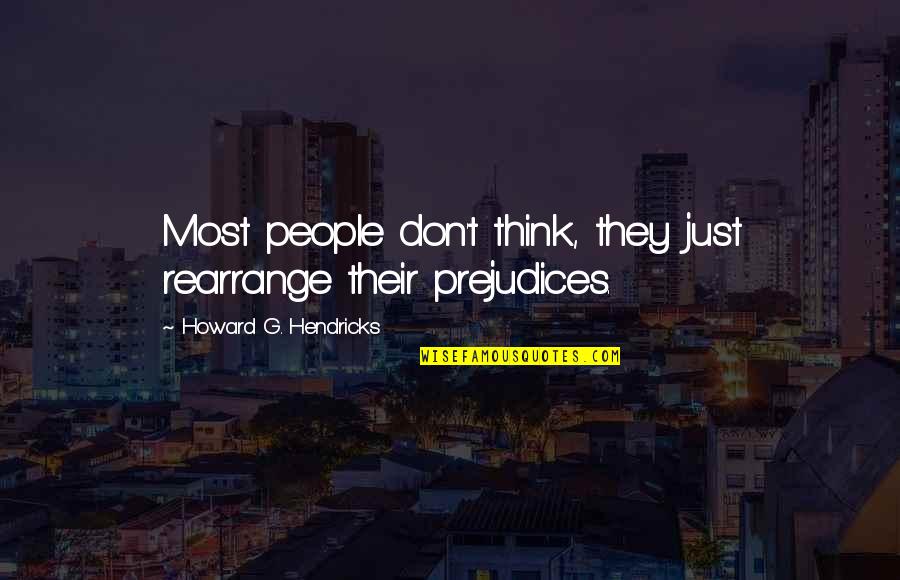 Rattiest Quotes By Howard G. Hendricks: Most people don't think, they just rearrange their