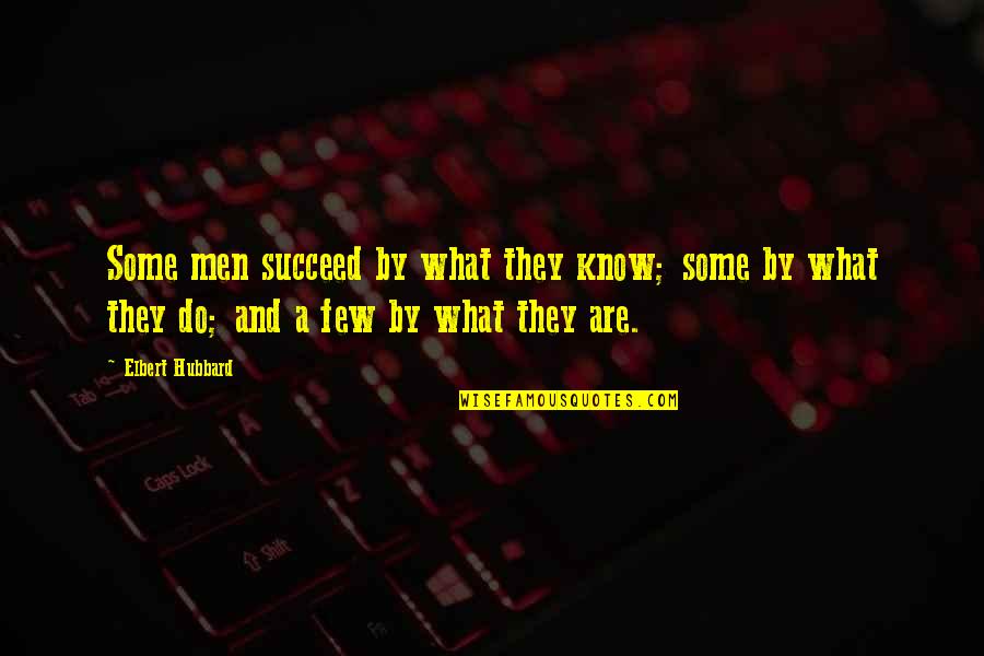 Rattigan Enterprises Quotes By Elbert Hubbard: Some men succeed by what they know; some Rattigan Enterprises Quotes By Elbert Hubbard: Some men succeed by what they know; some