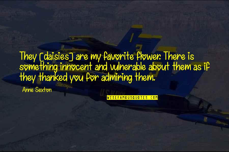 Rattigan Obgyn Quotes By Anne Sexton: They [daisies] are my favorite flower. There is