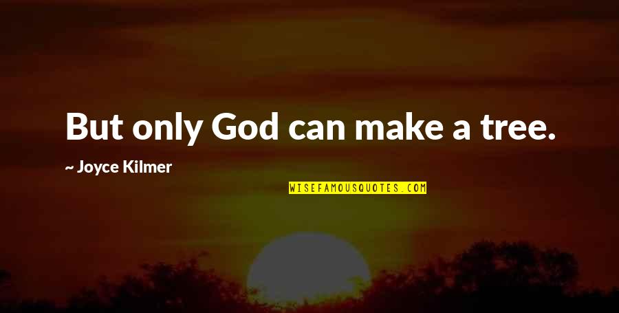 Rattigan Play Quotes By Joyce Kilmer: But only God can make a tree. Rattigan Play Quotes By Joyce Kilmer: But only God can make a tree.