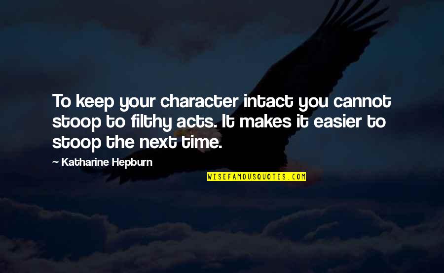 Rattigan Song Quotes By Katharine Hepburn: To keep your character intact you cannot stoop