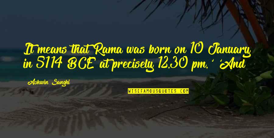 Rattiness Quotes By Ashwin Sanghi: It means that Rama was born on 10