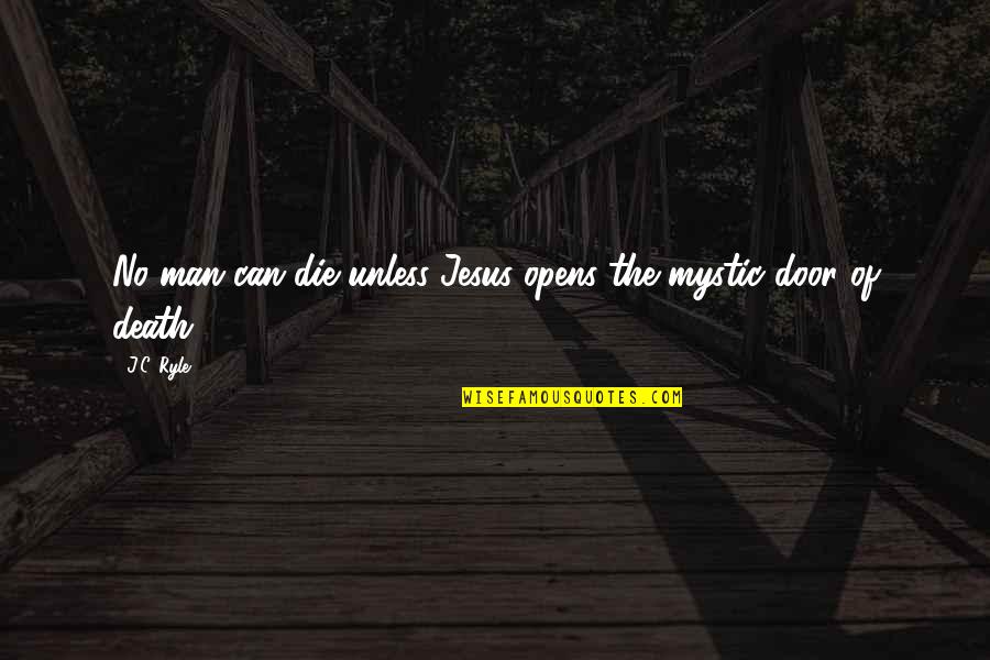 Rattiness Quotes By J.C. Ryle: No man can die unless Jesus opens the