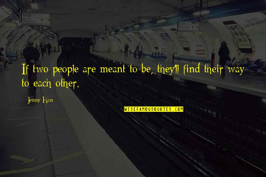 Rattiness Quotes By Jenny Han: If two people are meant to be, they'll