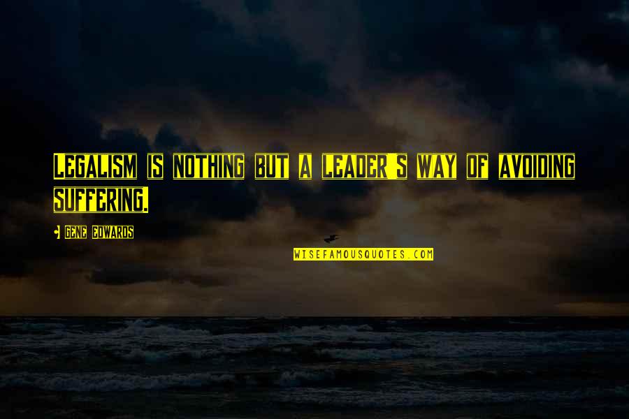 Rattle Trap Fishing Lure Quotes By Gene Edwards: Legalism is nothing but a leader's way of