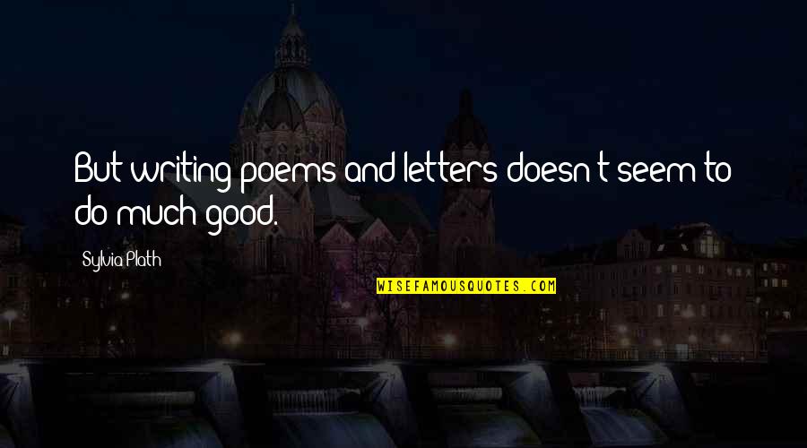 Rattle Trap Fishing Lure Quotes By Sylvia Plath: But writing poems and letters doesn't seem to Rattle Trap Fishing Lure Quotes By Sylvia Plath: But writing poems and letters doesn't seem to