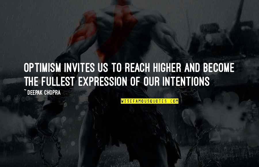 Rattly Quotes By Deepak Chopra: Optimism invites us to reach higher and become Rattly Quotes By Deepak Chopra: Optimism invites us to reach higher and become