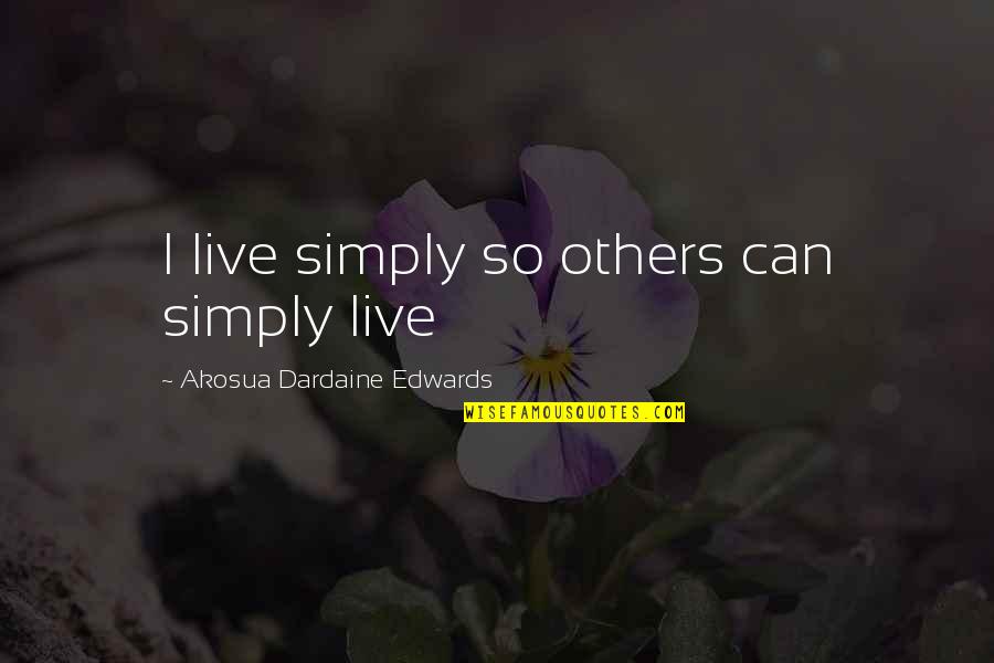Rattner Howard Quotes By Akosua Dardaine Edwards: I live simply so others can simply live Rattner Howard Quotes By Akosua Dardaine Edwards: I live simply so others can simply live