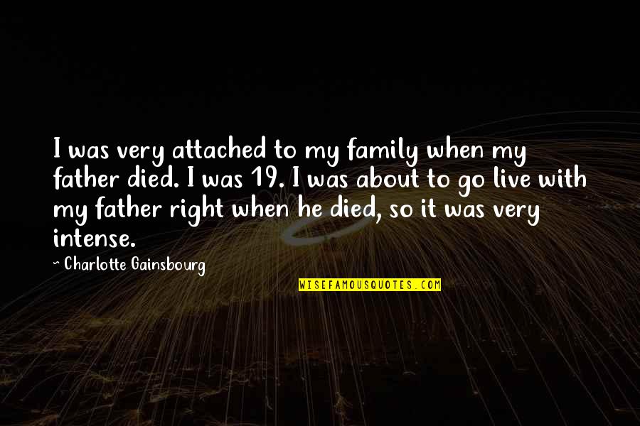 Rattoh Quotes By Charlotte Gainsbourg: I was very attached to my family when Rattoh Quotes By Charlotte Gainsbourg: I was very attached to my family when