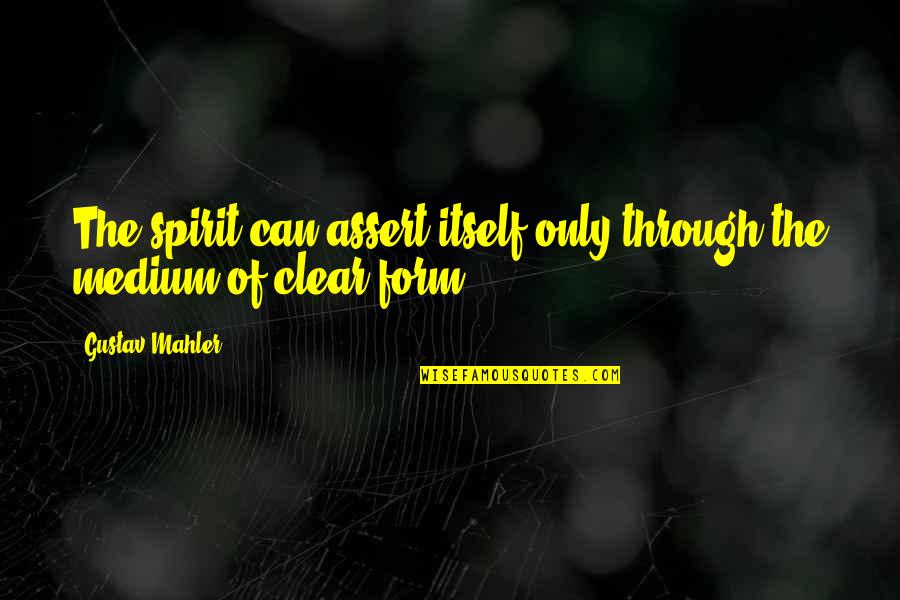 Rattrapage District Quotes By Gustav Mahler: The spirit can assert itself only through the