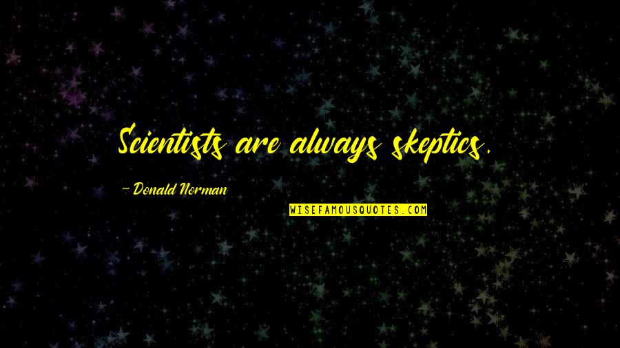 Rattrapante Quotes By Donald Norman: Scientists are always skeptics.