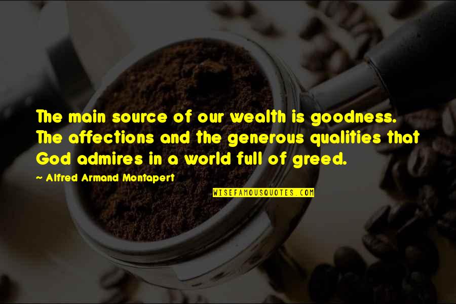 Ratu Sir Kamisese Mara Quotes By Alfred Armand Montapert: The main source of our wealth is goodness.