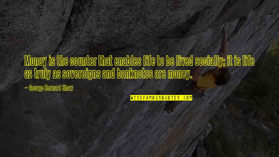 Ratus Et Ses Quotes By George Bernard Shaw: Money is the counter that enables life to Ratus Et Ses Quotes By George Bernard Shaw: Money is the counter that enables life to