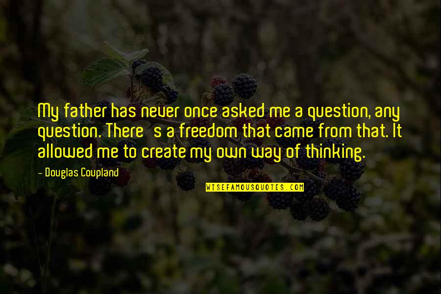 Ratw Quotes By Douglas Coupland: My father has never once asked me a Ratw Quotes By Douglas Coupland: My father has never once asked me a