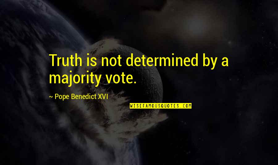 Ratzinger's Quotes By Pope Benedict XVI: Truth is not determined by a majority vote.
