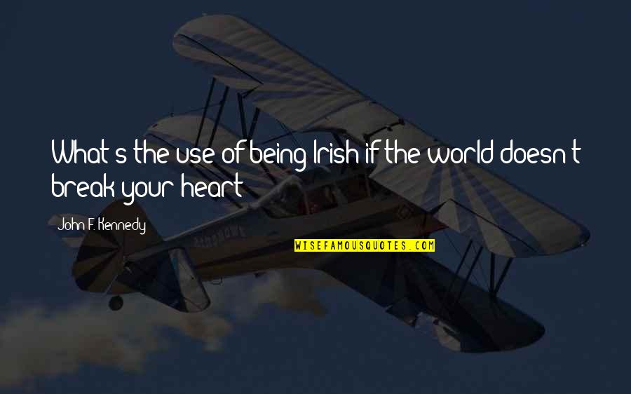 Raucci Brewster Quotes By John F. Kennedy: What's the use of being Irish if the Raucci Brewster Quotes By John F. Kennedy: What's the use of being Irish if the