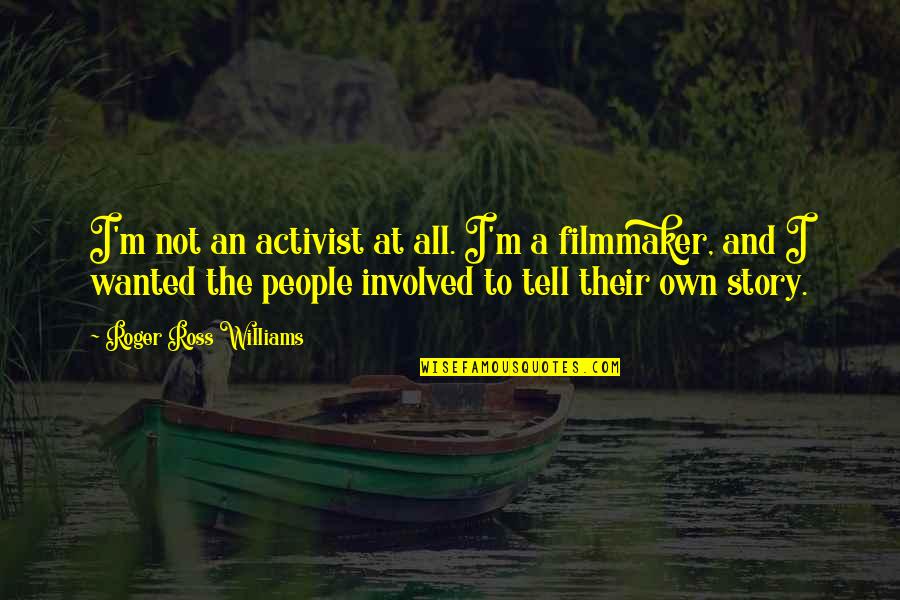 Rauch Quotes By Roger Ross Williams: I'm not an activist at all. I'm a