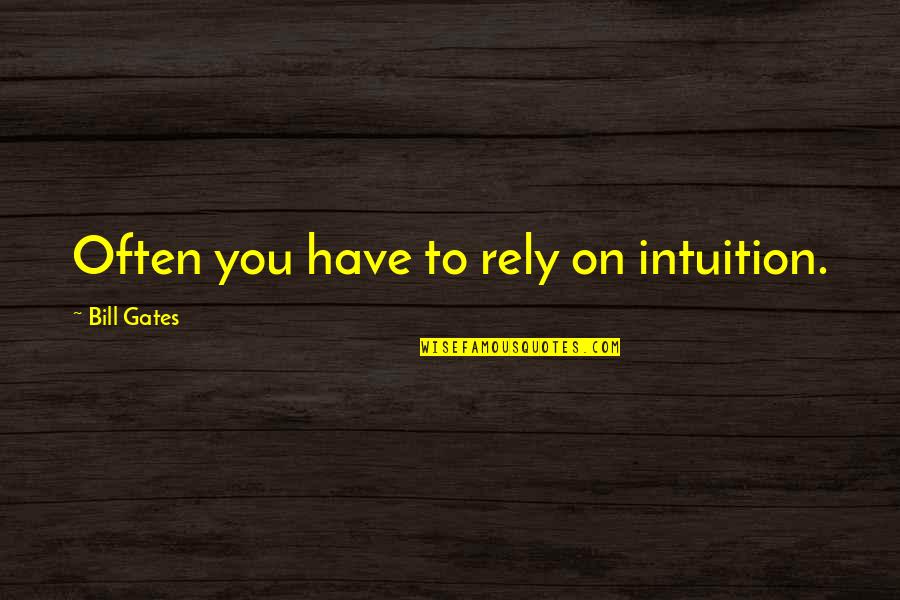 Rauchen In Der Quotes By Bill Gates: Often you have to rely on intuition. Rauchen In Der Quotes By Bill Gates: Often you have to rely on intuition.