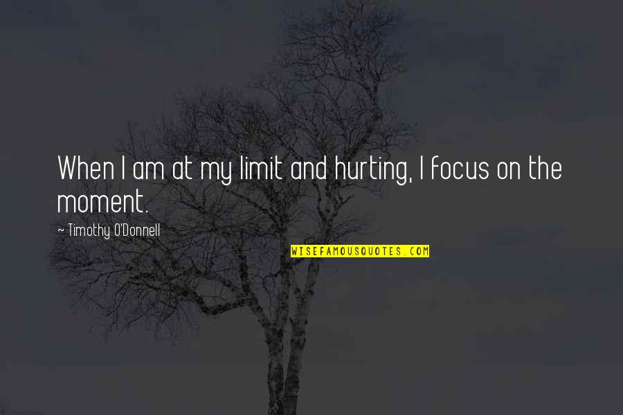 Rauchen In Der Quotes By Timothy O'Donnell: When I am at my limit and hurting,