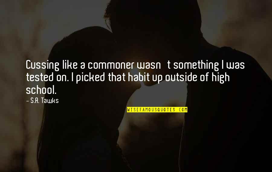 Raucously Quotes By S.A. Tawks: Cussing like a commoner wasn't something I was Raucously Quotes By S.A. Tawks: Cussing like a commoner wasn't something I was