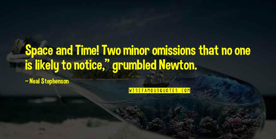 Raucousness Quotes By Neal Stephenson: Space and Time! Two minor omissions that no Raucousness Quotes By Neal Stephenson: Space and Time! Two minor omissions that no