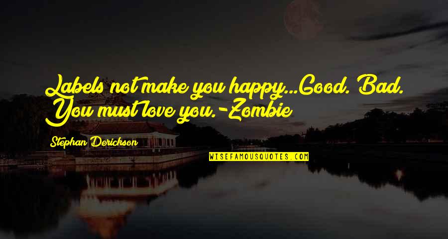 Raucousness Quotes By Stephan Derickson: Labels not make you happy...Good. Bad. You must Raucousness Quotes By Stephan Derickson: Labels not make you happy...Good. Bad. You must