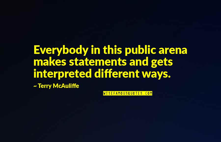 Raudales Fernando Quotes By Terry McAuliffe: Everybody in this public arena makes statements and Raudales Fernando Quotes By Terry McAuliffe: Everybody in this public arena makes statements and