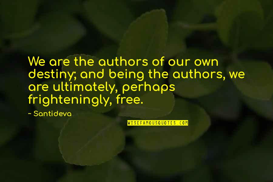 Raudales Home Quotes By Santideva: We are the authors of our own destiny;