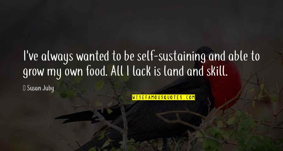 Raudel Serrano Quotes By Susan Juby: I've always wanted to be self-sustaining and able