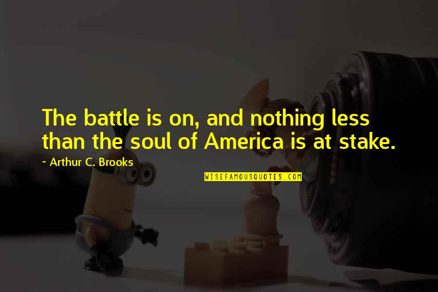 Raudi Quotes By Arthur C. Brooks: The battle is on, and nothing less than