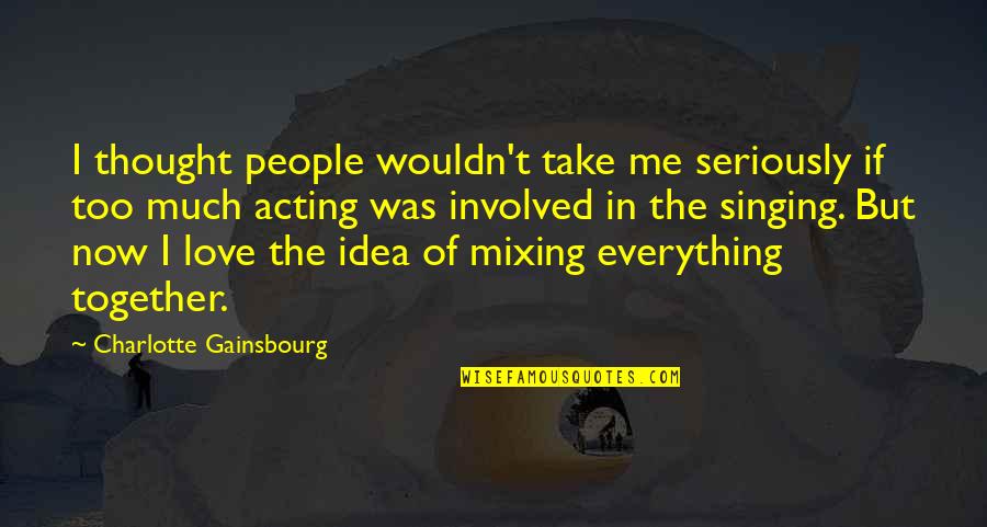 Raudones Quotes By Charlotte Gainsbourg: I thought people wouldn't take me seriously if Raudones Quotes By Charlotte Gainsbourg: I thought people wouldn't take me seriously if