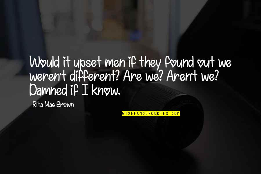 Raudoni Quotes By Rita Mae Brown: Would it upset men if they found out Raudoni Quotes By Rita Mae Brown: Would it upset men if they found out
