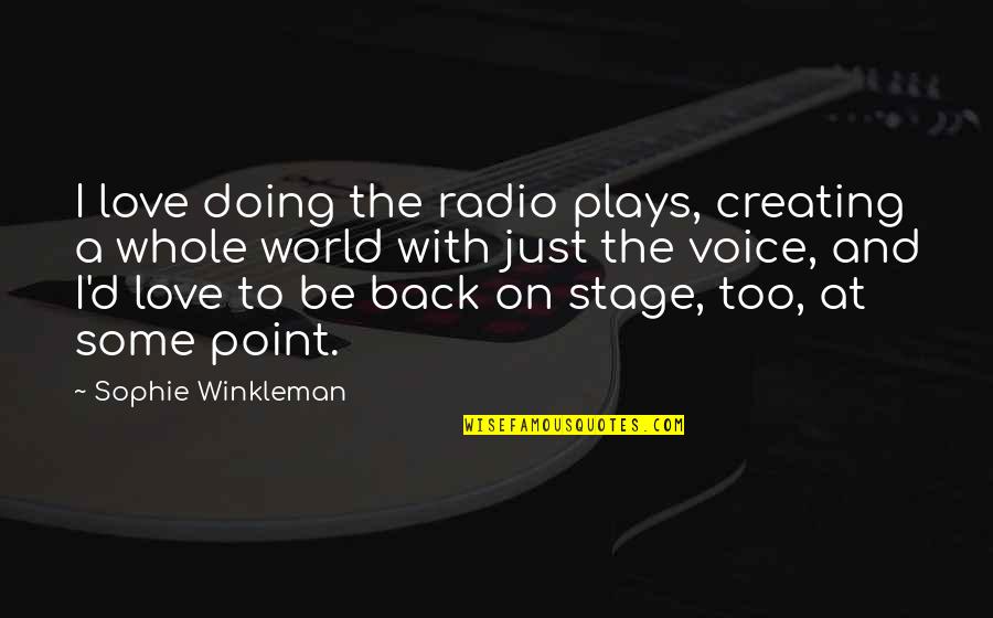 Rauenstein Mark Quotes By Sophie Winkleman: I love doing the radio plays, creating a Rauenstein Mark Quotes By Sophie Winkleman: I love doing the radio plays, creating a