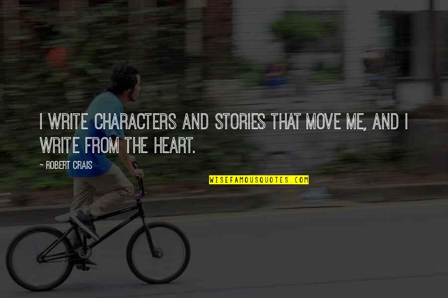 Raughley Quotes By Robert Crais: I write characters and stories that move me,