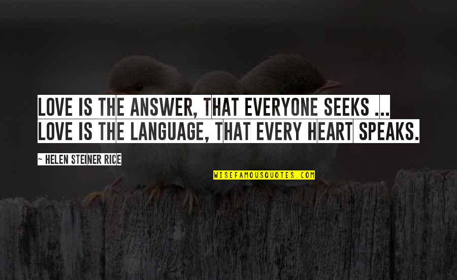 Raughty Quotes By Helen Steiner Rice: Love is the answer, that everyone seeks ...