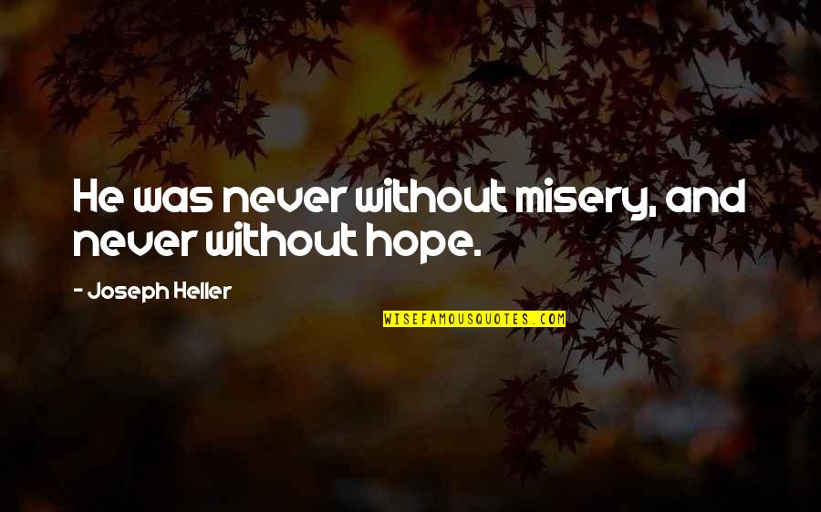 Raugi Yu Quotes By Joseph Heller: He was never without misery, and never without