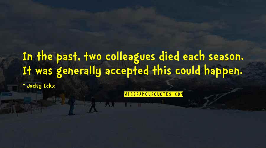 Rauhalahden Quotes By Jacky Ickx: In the past, two colleagues died each season. Rauhalahden Quotes By Jacky Ickx: In the past, two colleagues died each season.