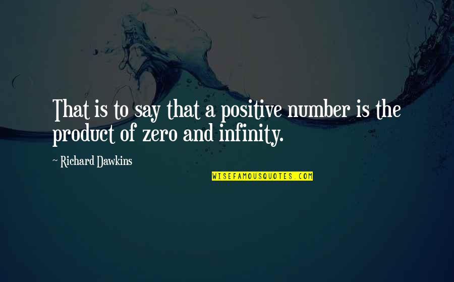 Rauhanpuolustajat Quotes By Richard Dawkins: That is to say that a positive number