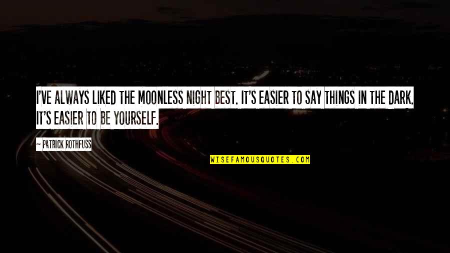 Rauhanyhdistys Quotes By Patrick Rothfuss: I've always liked the moonless night best. It's