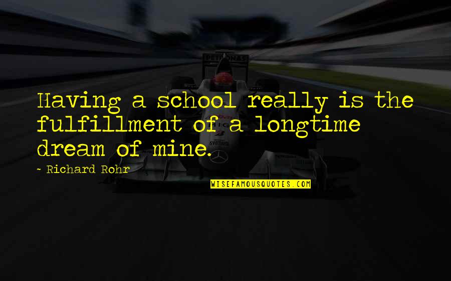 Raul Armesto Quotes By Richard Rohr: Having a school really is the fulfillment of