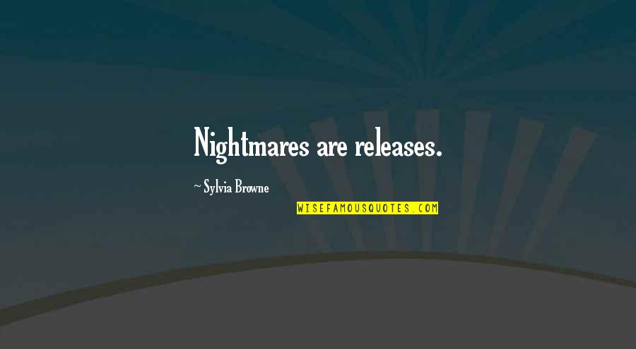 Raul Capablanca Quotes By Sylvia Browne: Nightmares are releases.