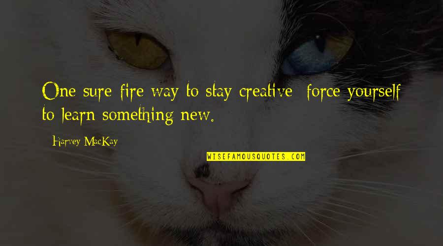 Raul Gonzalez Real Madrid Quotes By Harvey MacKay: One sure-fire way to stay creative: force yourself